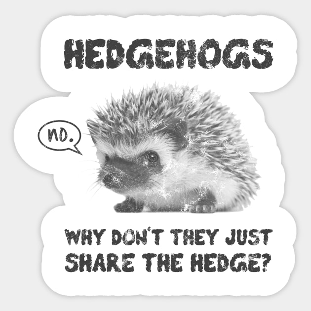 Hedgehogs - Why Don't They Just Share the Hedge Sticker by jdsoudry